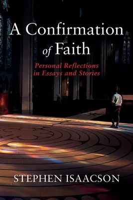 Une confirmation de la foi : Réflexions personnelles sous forme d'essais et d'histoires - A Confirmation of Faith: Personal Reflections in Essays and Stories