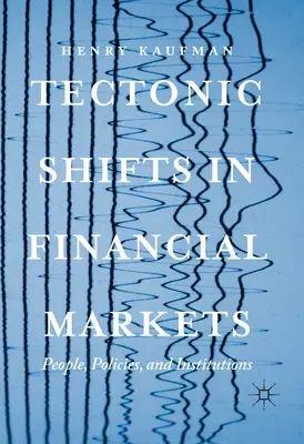 Les bouleversements tectoniques des marchés financiers : Les hommes, les politiques et les institutions - Tectonic Shifts in Financial Markets: People, Policies, and Institutions