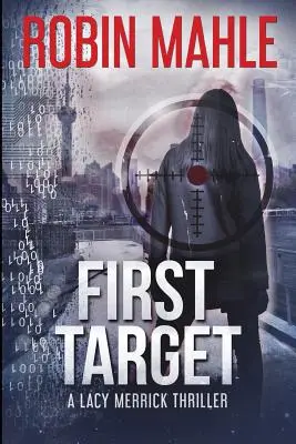 Première cible : Un thriller de Lacy Merrick - First Target: A Lacy Merrick Thriller