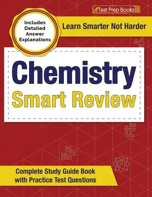 Chemistry Smart Review 2023-2024 : Guide d'étude complet avec des questions de tests pratiques [Comprend des explications détaillées des réponses]. - Chemistry Smart Review 2023-2024: Complete Study Guide Book with Practice Test Questions [Includes Detailed Answer Explanations]