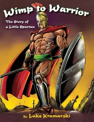 De la mauviette au guerrier : L'histoire d'un petit spartiate - Wimp to Warrior: The Story of a Little Spartan