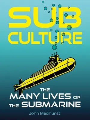 Sub Culture : Les multiples vies du sous-marin - Sub Culture: The Many Lives of the Submarine