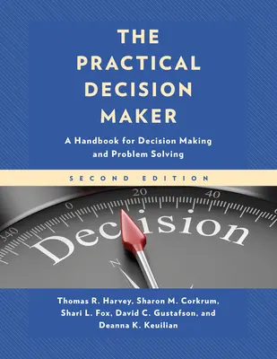 Le décideur pratique : Un manuel pour la prise de décision et la résolution de problèmes - The Practical Decision Maker: A Handbook for Decision Making and Problem Solving