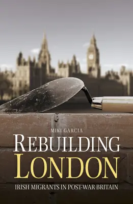 Reconstruire Londres : les migrants irlandais dans la Grande-Bretagne d'après-guerre - Rebuilding London: Irish Migrants in Post-War Britain