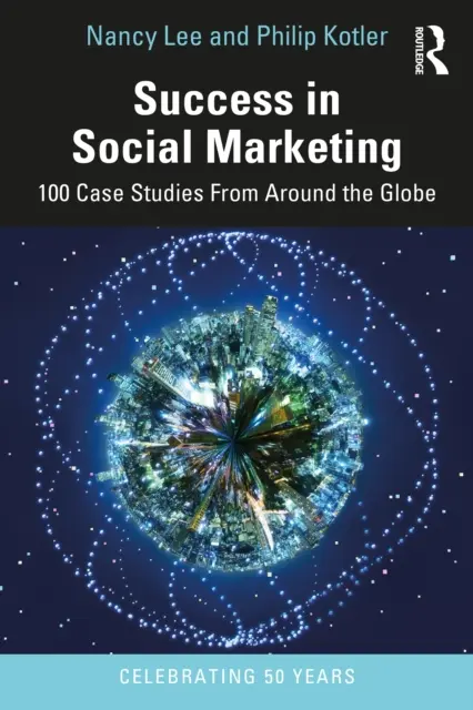 Le succès du marketing social : 100 études de cas du monde entier - Success in Social Marketing: 100 Case Studies from Around the Globe