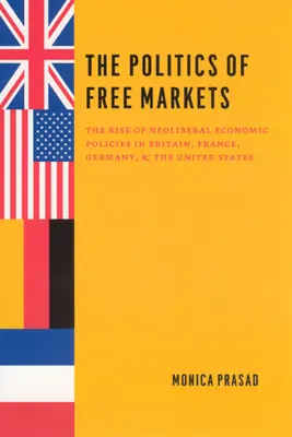 La politique des marchés libres : La montée des politiques économiques néolibérales en Grande-Bretagne, en France, en Allemagne et aux États-Unis - The Politics of Free Markets: The Rise of Neoliberal Economic Policies in Britain, France, Germany, and the United States