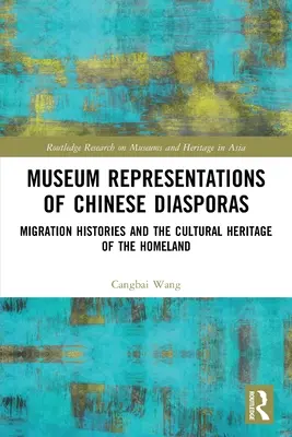 Représentations muséales des diasporas chinoises : Histoires de migration et patrimoine culturel de la patrie - Museum Representations of Chinese Diasporas: Migration Histories and the Cultural Heritage of the Homeland