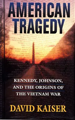 Tragédie américaine : Kennedy, Johnson et les origines de la guerre du Viêt Nam - American Tragedy: Kennedy, Johnson, and the Origins of the Vietnam War