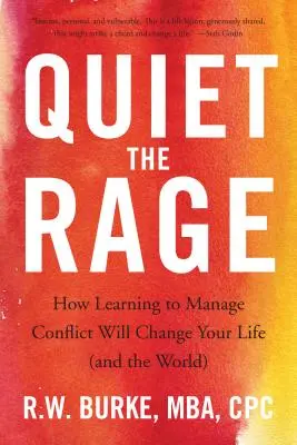 Calmez la rage : Comment apprendre à gérer les conflits changera votre vie (et le monde) - Quiet the Rage: How Learning to Manage Conflict Will Change Your Life (and the World)