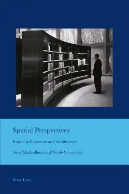 Perspectives spatiales ; Essais sur la littérature et l'architecture - Spatial Perspectives; Essays on Literature and Architecture