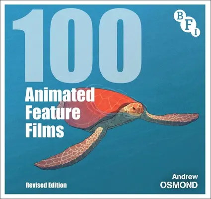 100 longs métrages d'animation : Édition révisée - 100 Animated Feature Films: Revised Edition