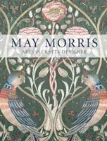 May Morris : Créatrice d'art et d'artisanat - May Morris: Arts & Crafts Designer