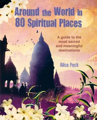 Le tour du monde en 80 lieux spirituels : Découvrir les merveilles des destinations sacrées et significatives - Around the World in 80 Spiritual Places: Discover the Wonder of Sacred and Meaningful Destinations