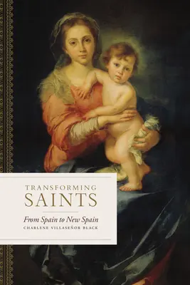 Transformer les saints : De l'Espagne à la Nouvelle Espagne - Transforming Saints: From Spain to New Spain