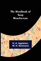 Manuel de fabrication du savon - The Handbook of Soap Manufacture