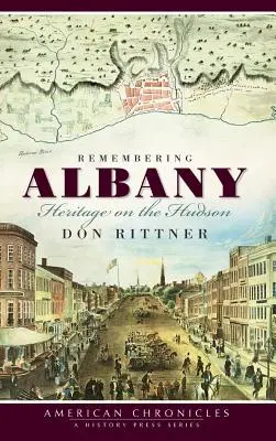 Se souvenir d'Albany : Le patrimoine sur l'Hudson - Remembering Albany: Heritage on the Hudson