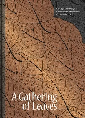 Une collection de feuilles : Catalogue pour le concours international des relieurs créateurs 2022 - A Gathering of Leaves: Catalogue for Designer Bookbinders International Competition 2022