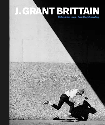 Poussée : J. Grant Brittain - Photographie de skateboard des années 80 - Push: J. Grant Brittain - '80s Skateboarding Photography