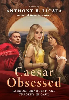 César obsédé : Passion, conquête et tragédie en Gaule - Caesar Obsessed: Passion, Conquest, and Tragedy in Gaul