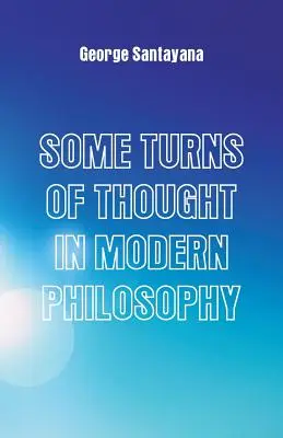 Quelques courants de pensée dans la philosophie moderne : Cinq essais - Some Turns of Thought in Modern Philosophy: Five Essays