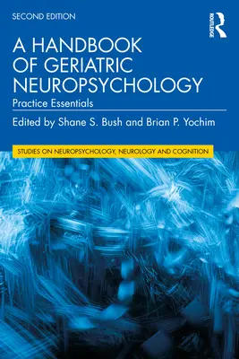 Manuel de neuropsychologie gériatrique : Practice Essentials - A Handbook of Geriatric Neuropsychology: Practice Essentials