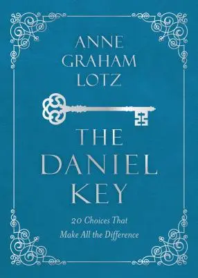 La clé de Daniel : 20 choix qui font toute la différence - The Daniel Key: 20 Choices That Make All the Difference