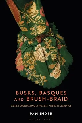 Busks, Basques et Brush-Braid : La couture britannique aux XVIIIe et XIXe siècles - Busks, Basques and Brush-Braid: British Dressmaking in the 18th and 19th Centuries