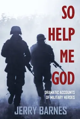 Que Dieu me vienne en aide : Récits dramatiques de héros militaires - So Help Me God: Dramatic Accounts of Military Heroes