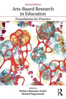 Recherche sur les arts dans l'éducation : Les fondements de la pratique - Arts-Based Research in Education: Foundations for Practice