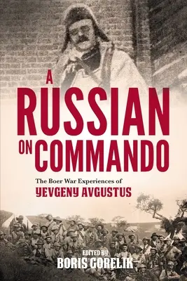 Un Russe au commandement - Les expériences d'Evgeniy Avgustus pendant la guerre des Boers - A RUSSIAN ON COMMANDO - The Boer War Experiences of Yevgeny Avgustus