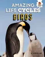 Oiseaux - Des cycles de vie étonnants - Birds - Amazing Life Cycles