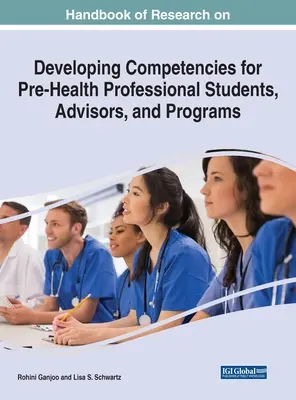 Manuel de recherche sur le développement des compétences pour les étudiants, les conseillers et les programmes de formation aux professions de la santé - Handbook of Research on Developing Competencies for Pre-Health Professional Students, Advisors, and Programs