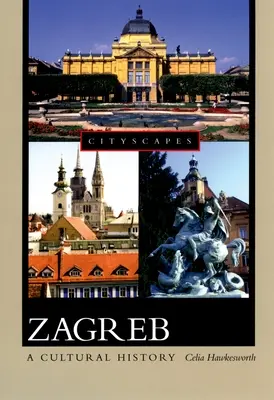 Zagreb : Une histoire culturelle - Zagreb: A Cultural History