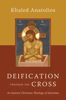 La déification par la croix : Une théologie chrétienne orientale du salut - Deification Through the Cross: An Eastern Christian Theology of Salvation