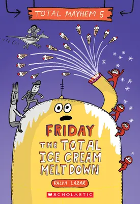 Vendredi - L'effondrement total des glaces - Friday - The Total Ice Cream Meltdown