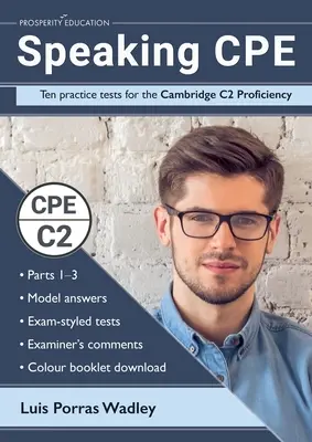Speaking CPE : dix tests pratiques pour le Cambridge C2 Proficiency, avec les réponses et les commentaires des examinateurs. - Speaking CPE: Ten practice tests for the Cambridge C2 Proficiency, with answers and examiners' comments
