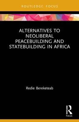 Alternatives à la construction néolibérale de la paix et de l'État en Afrique - Alternatives to Neoliberal Peacebuilding and Statebuilding in Africa