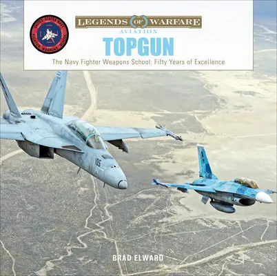 Topgun : L'école des armes de chasse de la marine américaine : Cinquante ans d'excellence - Topgun: The US Navy Fighter Weapons School: Fifty Years of Excellence