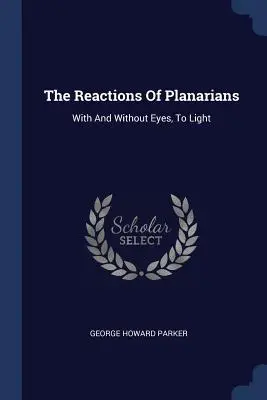 Les réactions des planaires : Avec et sans yeux, à la lumière - The Reactions of Planarians: With and Without Eyes, to Light