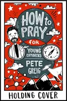 Comment prier : Un guide pour les jeunes explorateurs - How to Pray: A Guide for Young Explorers