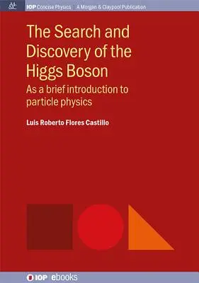 La recherche et la découverte du boson de Higgs : Une brève introduction à la physique des particules - The Search and Discovery of the Higgs Boson: As a brief introduction to particle physics