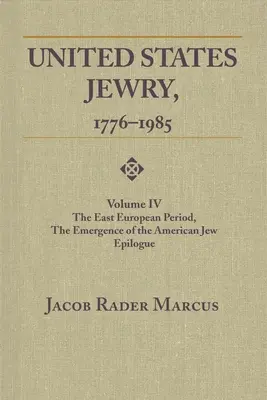 Juifs des États-Unis, 1776-1985 : Volume 4, la période est-européenne, l'émergence du juif américain Épilogue Vol. 4 - United States Jewry, 1776-1985: Volume 4, the East European Period, the Emergence of the American Jew Epilogue Vol. 4