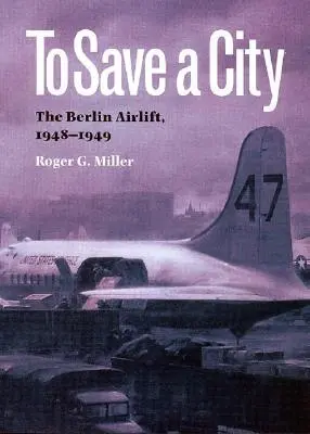 Sauver une ville : Le pont aérien de Berlin, 1948-1949 - To Save a City: The Berlin Airlift, 1948-1949