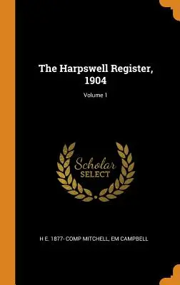 Le registre de Harpswell, 1904 ; Volume 1 - The Harpswell Register, 1904; Volume 1