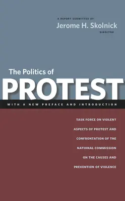 La politique de la protestation : Groupe de travail sur les aspects violents de la protestation et de la confrontation de la Commission nationale sur les causes et la prévention des conflits. - The Politics of Protest: Task Force on Violent Aspects of Protest and Confrontation of the National Commission on the Causes and Prevention of