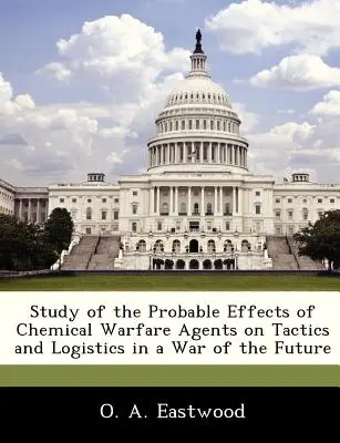 Étude des effets probables des agents de guerre chimique sur la tactique et la logistique dans une guerre du futur - Study of the Probable Effects of Chemical Warfare Agents on Tactics and Logistics in a War of the Future