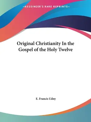 Le christianisme originel dans l'Évangile des Douze - Original Christianity In the Gospel of the Holy Twelve