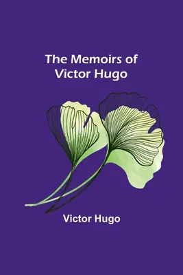 Les Mémoires de Victor Hugo - The Memoirs of Victor Hugo