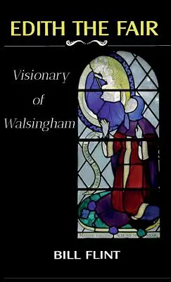 Edith la Belle : Visionnaire de Walsingham - Edith the Fair: Visionary of Walsingham
