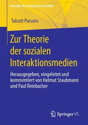 Zur Theorie Der Sozialen Interaktionsmedien : Herausgegeben, Eingeleitet Und Kommentiert von Helmut Staubmann Und Paul Reinbacher - Zur Theorie Der Sozialen Interaktionsmedien: Herausgegeben, Eingeleitet Und Kommentiert Von Helmut Staubmann Und Paul Reinbacher